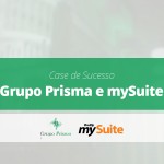 Case de Sucesso | Grupo Prisma Consultoria Empresarial e mySuite