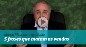 [video] Marcio Miranda - negociador - 5 frases que matam as vendas