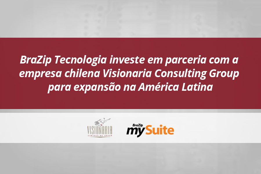 BraZip Tecnologia continua expansão na América Latina através da parceria com a empresa chilena Visionaria Consulting Group